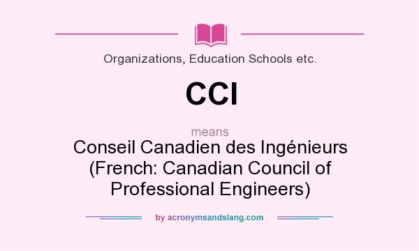 What does CCI mean? It stands for Conseil Canadien des Ingénieurs (French: Canadian Council of Professional Engineers)