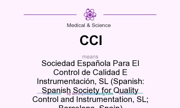 What does CCI mean? It stands for Sociedad Española Para El Control de Calidad E Instrumentación, SL (Spanish: Spanish Society for Quality Control and Instrumentation, SL; Barcelona, Spain)