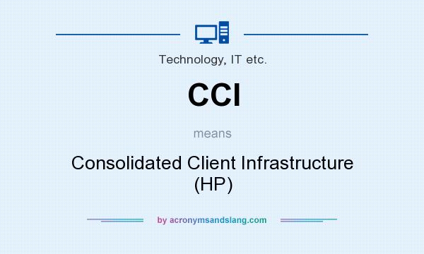 What does CCI mean? It stands for Consolidated Client Infrastructure (HP)