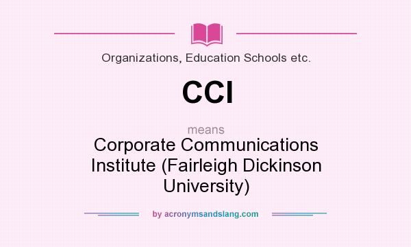 What does CCI mean? It stands for Corporate Communications Institute (Fairleigh Dickinson University)