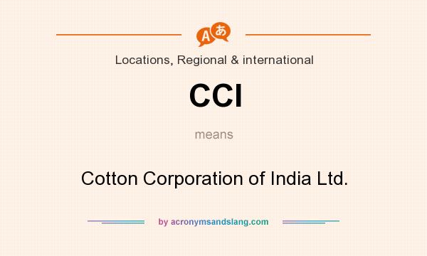 What does CCI mean? It stands for Cotton Corporation of India Ltd.