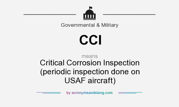 What does CCI mean? It stands for Critical Corrosion Inspection (periodic inspection done on USAF aircraft)