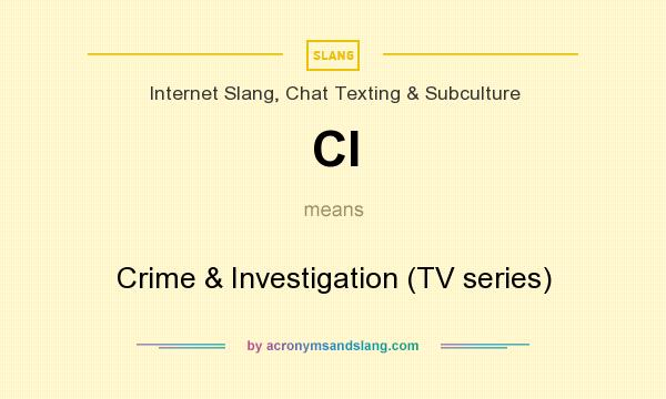 What does CI mean? It stands for Crime & Investigation (TV series)