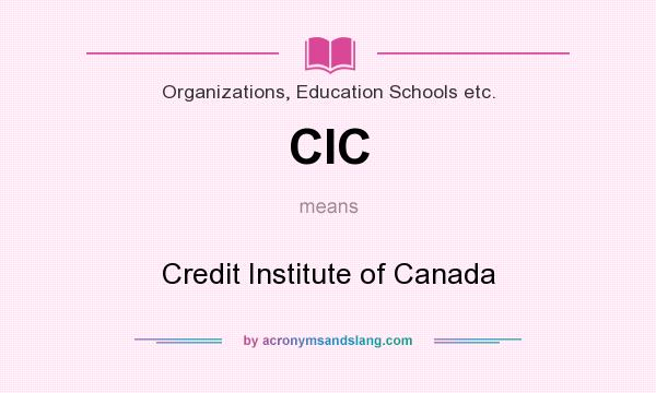 What does CIC mean? It stands for Credit Institute of Canada