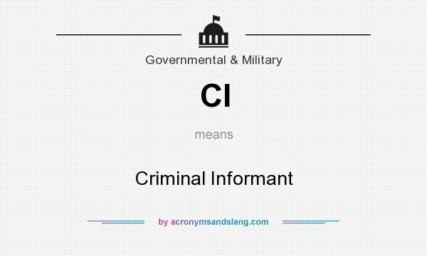 What does CI mean? It stands for Criminal Informant