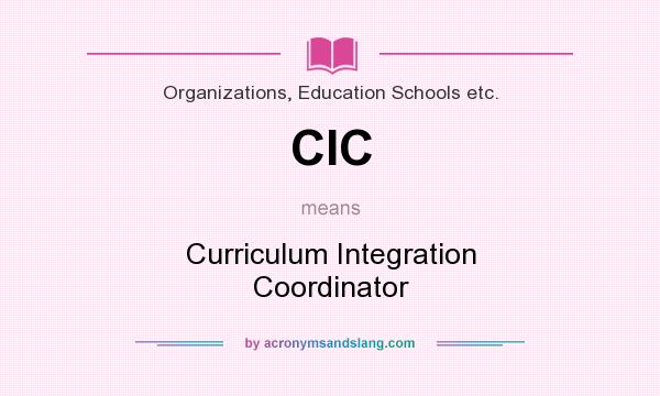 What does CIC mean? It stands for Curriculum Integration Coordinator