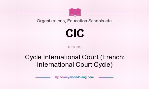 What does CIC mean? It stands for Cycle International Court (French: International Court Cycle)