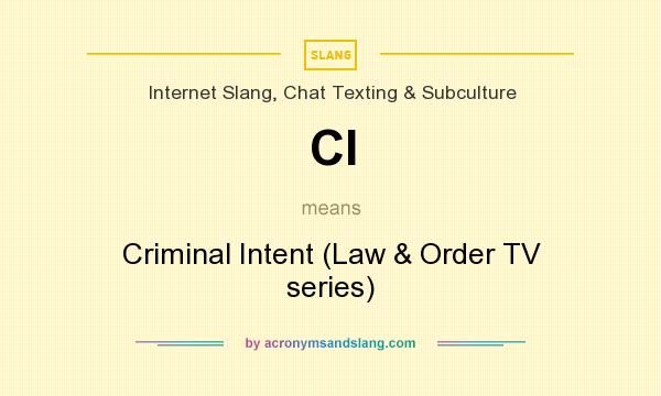 What does CI mean? It stands for Criminal Intent (Law & Order TV series)