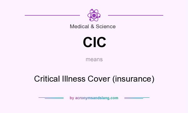 What does CIC mean? It stands for Critical Illness Cover (insurance)
