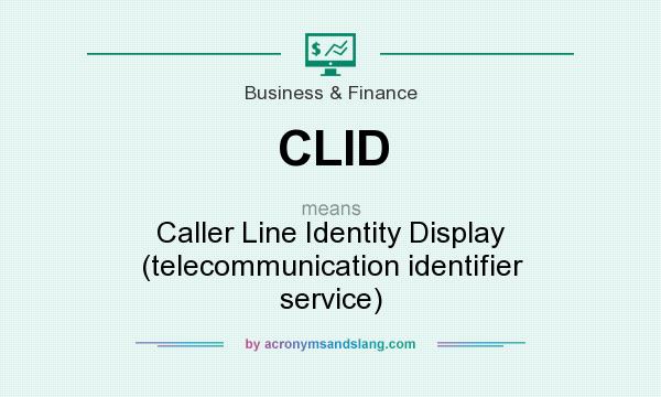 What does CLID mean? It stands for Caller Line Identity Display (telecommunication identifier service)