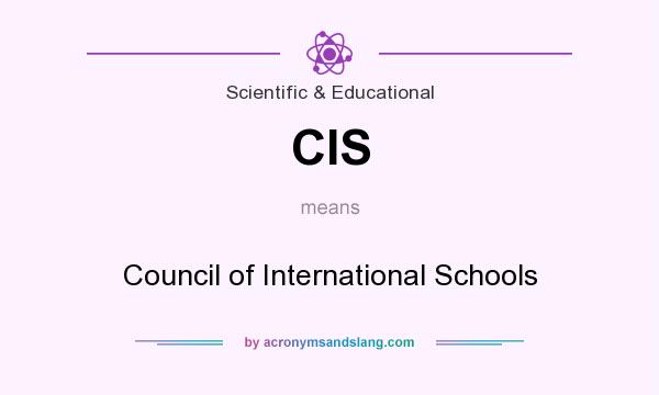 What does CIS mean? It stands for Council of International Schools