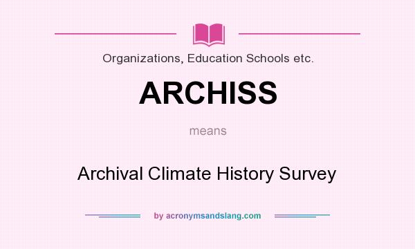 What does ARCHISS mean? It stands for Archival Climate History Survey