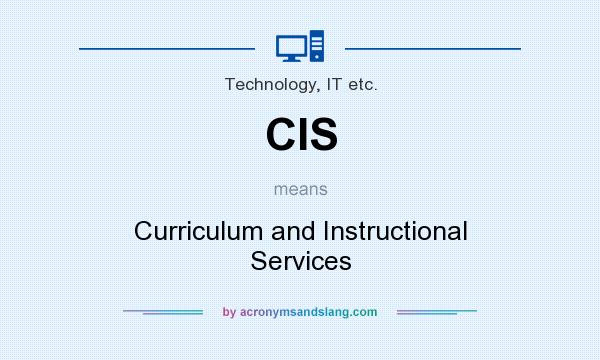 What does CIS mean? It stands for Curriculum and Instructional Services