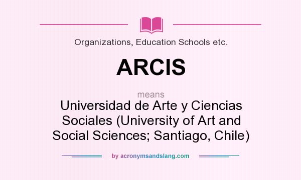 What does ARCIS mean? It stands for Universidad de Arte y Ciencias Sociales (University of Art and Social Sciences; Santiago, Chile)