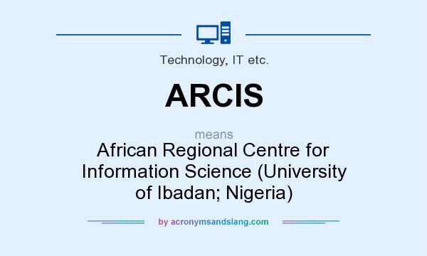 What does ARCIS mean? It stands for African Regional Centre for Information Science (University of Ibadan; Nigeria)