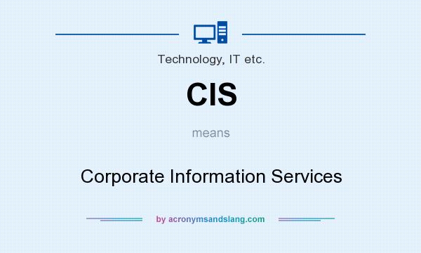 What does CIS mean? It stands for Corporate Information Services