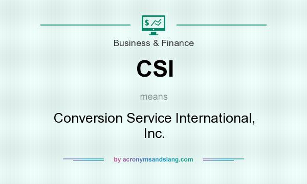 What does CSI mean? It stands for Conversion Service International, Inc.