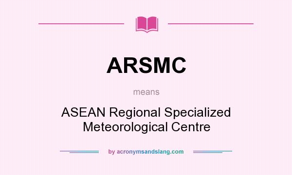 What does ARSMC mean? It stands for ASEAN Regional Specialized Meteorological Centre