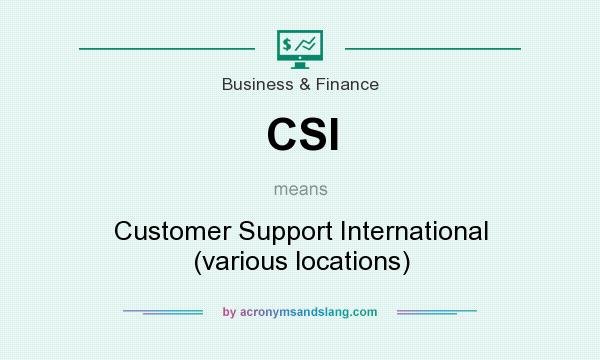 What does CSI mean? It stands for Customer Support International (various locations)