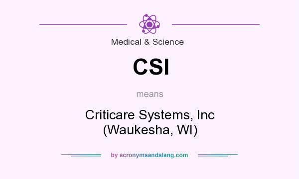 What does CSI mean? It stands for Criticare Systems, Inc (Waukesha, WI)