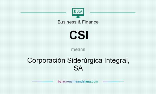 What does CSI mean? It stands for Corporación Siderúrgica Integral, SA