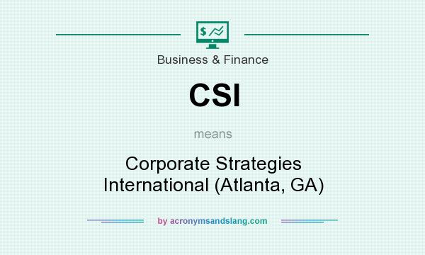 What does CSI mean? It stands for Corporate Strategies International (Atlanta, GA)