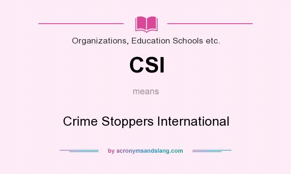 What does CSI mean? It stands for Crime Stoppers International
