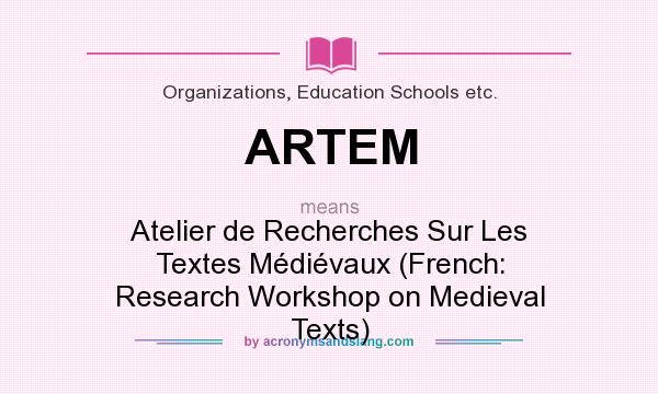 What does ARTEM mean? It stands for Atelier de Recherches Sur Les Textes Médiévaux (French: Research Workshop on Medieval Texts)