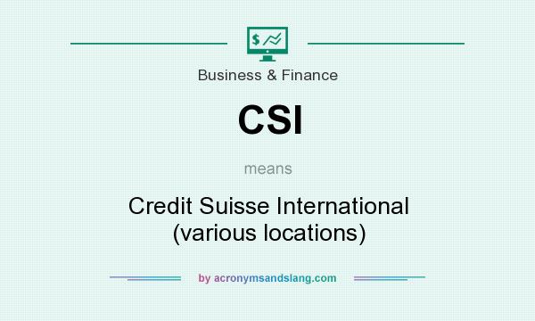 What does CSI mean? It stands for Credit Suisse International (various locations)