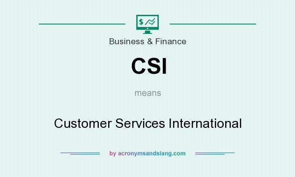 What does CSI mean? It stands for Customer Services International