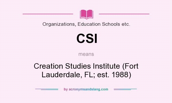 What does CSI mean? It stands for Creation Studies Institute (Fort Lauderdale, FL; est. 1988)