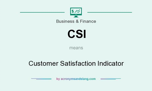 What does CSI mean? It stands for Customer Satisfaction Indicator