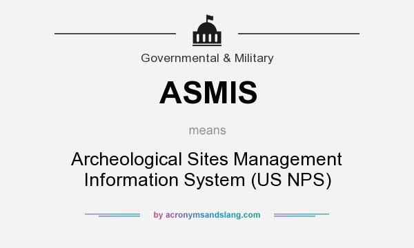 What does ASMIS mean? It stands for Archeological Sites Management Information System (US NPS)