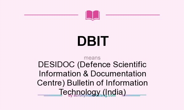 What does DBIT mean? It stands for DESIDOC (Defence Scientific Information & Documentation Centre) Bulletin of Information Technology (India)