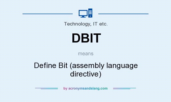 What does DBIT mean? It stands for Define Bit (assembly language directive)