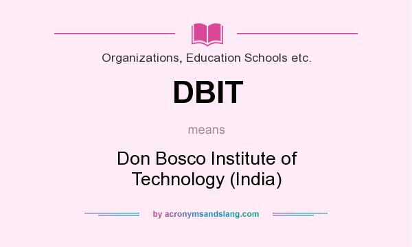 What does DBIT mean? It stands for Don Bosco Institute of Technology (India)