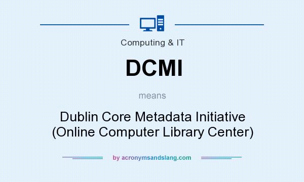 What does DCMI mean? It stands for Dublin Core Metadata Initiative (Online Computer Library Center)
