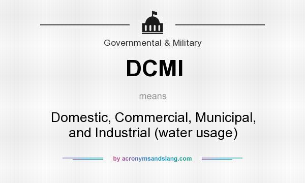 What does DCMI mean? It stands for Domestic, Commercial, Municipal, and Industrial (water usage)