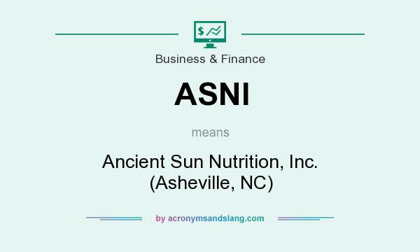 What does ASNI mean? It stands for Ancient Sun Nutrition, Inc. (Asheville, NC)