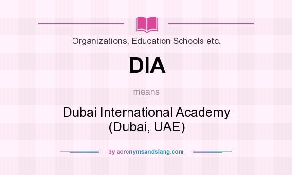What does DIA mean? It stands for Dubai International Academy (Dubai, UAE)