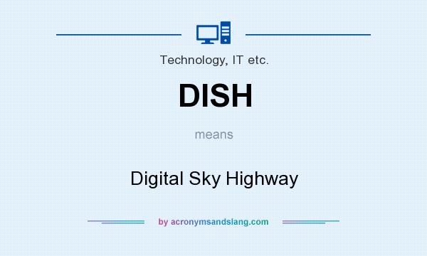 What does DISH mean? It stands for Digital Sky Highway