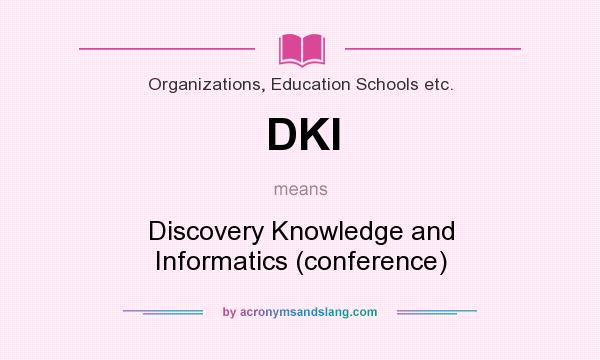 What does DKI mean? It stands for Discovery Knowledge and Informatics (conference)