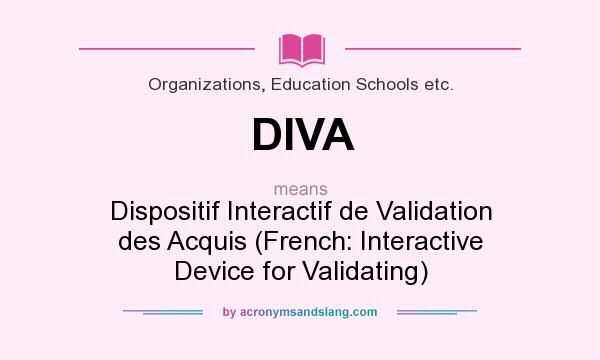 What does DIVA mean? It stands for Dispositif Interactif de Validation des Acquis (French: Interactive Device for Validating)