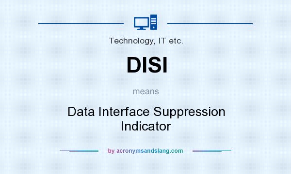 What does DISI mean? It stands for Data Interface Suppression Indicator