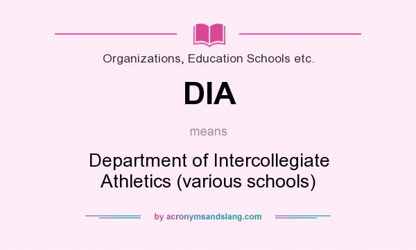What does DIA mean? It stands for Department of Intercollegiate Athletics (various schools)