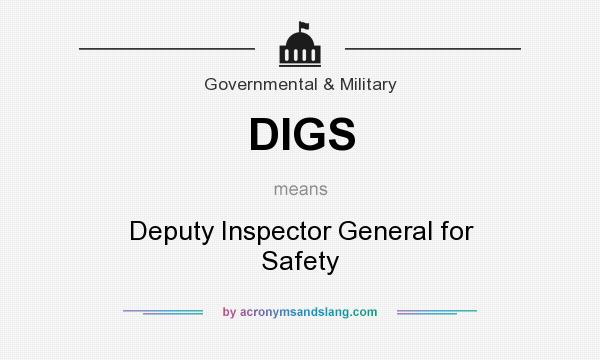 What does DIGS mean? It stands for Deputy Inspector General for Safety