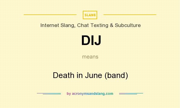 What does DIJ mean? It stands for Death in June (band)