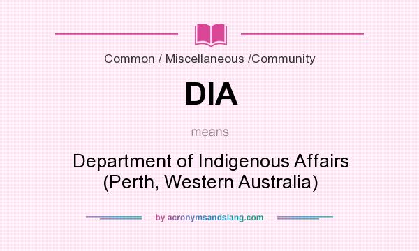 What does DIA mean? It stands for Department of Indigenous Affairs (Perth, Western Australia)