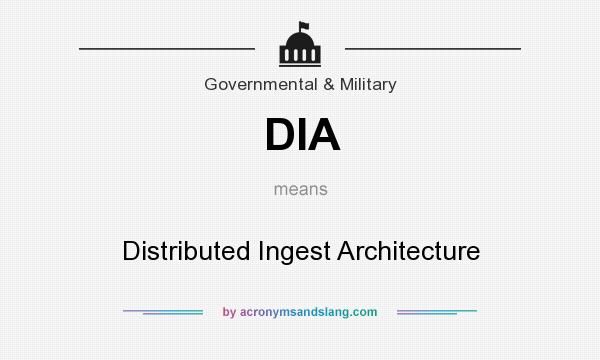 What does DIA mean? It stands for Distributed Ingest Architecture