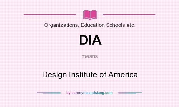 What does DIA mean? It stands for Design Institute of America